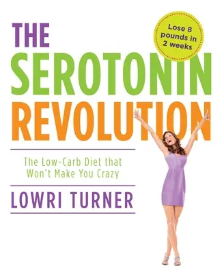Serotonínová revolúcia: Nízkosacharidová diéta, z ktorej sa nezbláznite - Serotonin Revolution: The Low-Carb Diet That Won't Make You Crazy