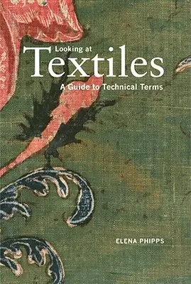 Pohľad na textil: Sprievodca technickými termínmi - Looking at Textiles: A Guide to Technical Terms
