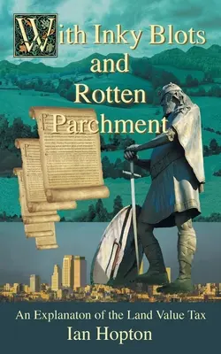 S atramentovými škvrnami a zhnitým pergamenom: Vysvetlenie dane z hodnoty pôdy - With Inky Blots and Rotten Parchment: An Explanation of the Land Value Tax