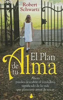 El Plan de Tu Alma: Ahora Puedes Descubrir el Verdadero Significado de la Vida Que Planeaste Antes de Nacer = Plán vašej duše - El Plan de Tu Alma: Ahora Puedes Descubrir el Verdadero Significado de la Vida Que Planeaste Antes de Nacer = Your Soul's Plan