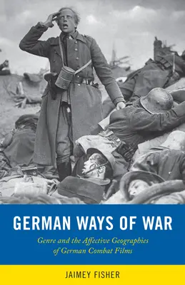 Nemecké spôsoby vojny: Afektívne geografie a generické premeny nemeckých vojnových filmov - German Ways of War: The Affective Geographies and Generic Transformations of German War Films