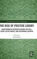 Vzostup pozitívneho luxusu: transformačný výskumný program pre blahobyt, sociálny vplyv a udržateľný rast - The Rise of Positive Luxury: Transformative Research Agenda for Well-being, Social Impact, and Sustainable Growth