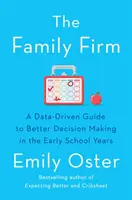 Rodinná firma - Sprievodca riadený údajmi pre lepšie rozhodovanie v ranom školskom veku - NEPREDAJNÝ BESTSELLER NEW YORK TIMES - Family Firm - A Data-Driven Guide to Better Decision Making in the Early School Years - THE INSTANT NEW YORK TIMES BESTSELLER
