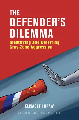 Dilema obrancu: identifikácia a odvrátenie agresie v šedej zóne - The Defender's Dilemma: Identifying and Deterring Gray-Zone Aggression