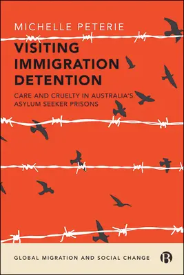 Návšteva vo väzbe pre prisťahovalcov: Starostlivosť a krutosť v austrálskych väzniciach pre žiadateľov o azyl - Visiting Immigration Detention: Care and Cruelty in Australia's Asylum Seeker Prisons