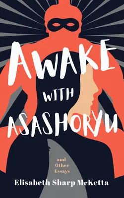 Prebuďte sa s Asašorjú a iné eseje - Awake with Asashoryu and Other Essays