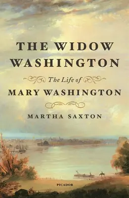 Vdova Washingtonová: Život Mary Washingtonovej - The Widow Washington: The Life of Mary Washington