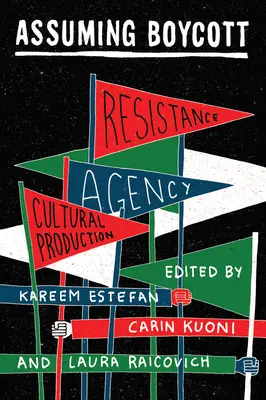 Predpokladanie bojkotu: odpor, agentúra a kultúrna produkcia - Assuming Boycott: Resistance, Agency and Cultural Production