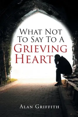 Čo nepovedať smútiacemu srdcu - What Not To Say To A Grieving Heart