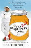 Klub zlých včelárov - Ako som narazil na zaujímavý svet včiel - a stal sa (možno) lepším človekom - Bad Beekeepers Club - How I stumbled into the Curious World of Bees - and became (perhaps) a Better Person