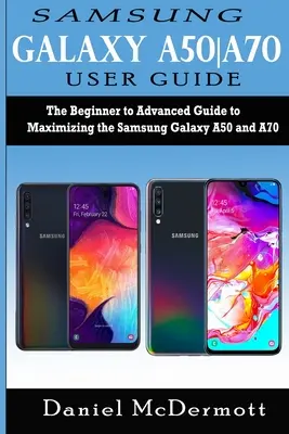 Používateľská príručka Samsung Galaxy A50-A70: Príručka pre začiatočníkov a pokročilých, ako maximálne využiť Samsung Galaxy A50 a A70 - Samsung Galaxy A50-A70 User Guide: The Beginner to Advanced Guide to Maximizing the Samsung Galaxy A50 and A70