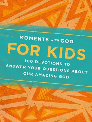 Chvíle s Bohom pre deti: 100 pobožností, ktoré odpovedajú na vaše otázky o našom úžasnom Bohu - Moments with God for Kids: 100 Devotions to Answer Your Questions about Our Amazing God