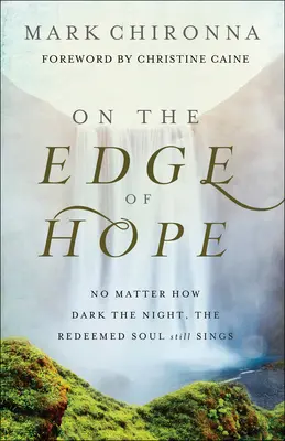 Na pokraji nádeje: Nech je noc akokoľvek temná, vykúpená duša stále spieva - On the Edge of Hope: No Matter How Dark the Night, the Redeemed Soul Still Sings