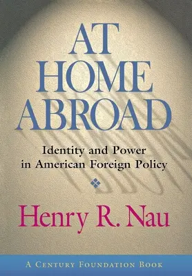 Doma v zahraničí: Identita a moc v americkej zahraničnej politike - At Home Abroad: Identity and Power in American Foreign Policy