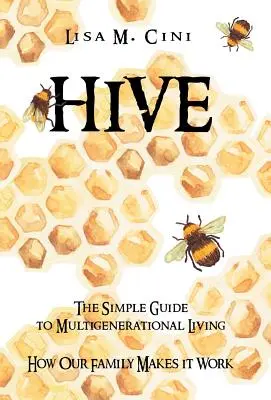 Úľ: Jednoduchý sprievodca viacgeneračným životom - Hive: The Simple Guide to Multigenerational Living