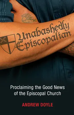 Neoddiskutovateľne biskupský: Hlásanie dobrej správy o biskupskej cirkvi - Unabashedly Episcopalian: Proclaiming the Good News of the Episcopal Church