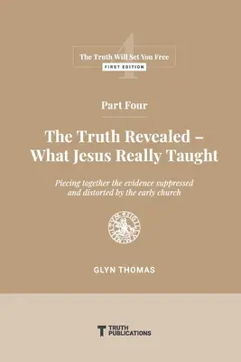 Štvrtá časť: Odhalená pravda - čo Ježiš skutočne učil - Part Four: The Truth Revealed - What Jesus Really Taught