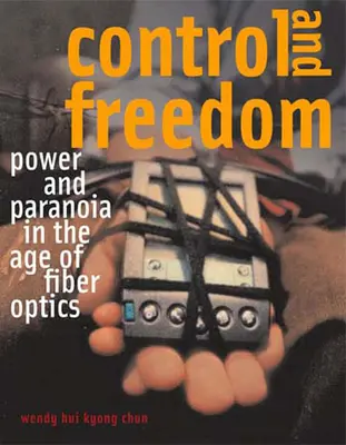 Kontrola a sloboda: Moc a paranoja vo veku optických vlákien - Control and Freedom: Power and Paranoia in the Age of Fiber Optics