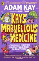 Kayova zázračná medicína - Hrubé a desivé dejiny ľudského tela - Kay's Marvellous Medicine - A Gross and Gruesome History of the Human Body