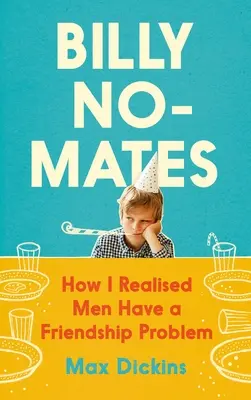 Billy No-Mates: Ako som si uvedomil, že muži majú problém s priateľstvom - Billy No-Mates: How I Realised Men Have a Friendship Problem