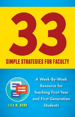 33 Jednoduché stratégie pre fakulty: Týždenný zdroj pre výučbu študentov prvého ročníka a študentov prvej generácie - 33 Simple Strategies for Faculty: A Week-By-Week Resource for Teaching First-Year and First-Generation Students