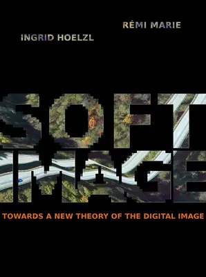 Softtimage: K novej teórii digitálneho obrazu - Softimage: Towards a New Theory of the Digital Image