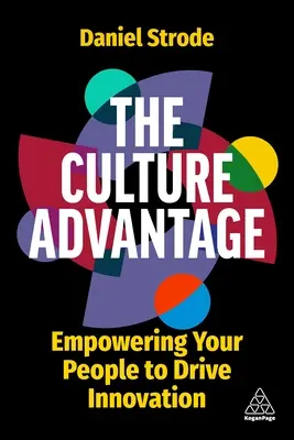 Kultúrna výhoda: Inovácie: posilňovanie postavenia ľudí v spoločnosti - The Culture Advantage: Empowering Your People to Drive Innovation