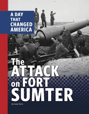 Útok na pevnosť Fort Sumter: Deň, ktorý zmenil Ameriku - The Attack on Fort Sumter: A Day That Changed America