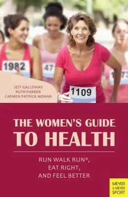 Sprievodca zdravím pre ženy: Bež, choď, jedz správne a cíť sa lepšie - The Women's Guide to Health: Run Walk Run, Eat Right, and Feel Better