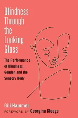 Slepota cez zrkadlo: The Performance of Blindness, Gender, and the Sensory Body - Blindness Through the Looking Glass: The Performance of Blindness, Gender, and the Sensory Body