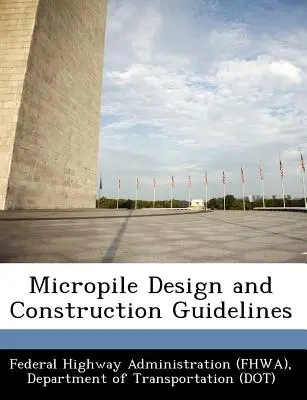 Pokyny pre navrhovanie a výstavbu mikropilót (Federal Highway Administration (Fhwa) D) - Micropile Design and Construction Guidelines (Federal Highway Administration (Fhwa) D)