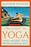 Príbeh jogy - od starovekej Indie po moderný Západ - Story of Yoga - From Ancient India to the Modern West