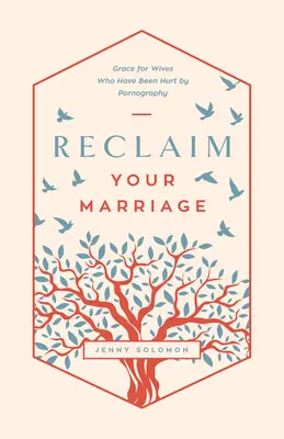 Získajte späť svoje manželstvo: Milosť pre manželky, ktorým ublížila pornografia - Reclaim Your Marriage: Grace for Wives Who Have Been Hurt by Pornography