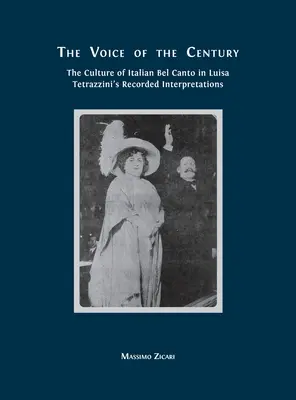Hlas storočia: Kultúra talianskeho bel canta v interpretáciách Luisy Tetrazziniovej - The Voice of the Century: The Culture of Italian Bel Canto in Luisa Tetrazzini's Recorded Interpretations