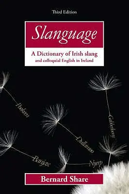 Slanguage: Slovník írskeho slangu a hovorovej angličtiny v Írsku - Slanguage: A Dictionary of Irish Slang and Colloquial English in Ireland