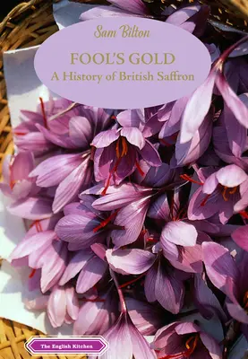 Bláznovo zlato: História britského šafranu - Fool's Gold: A History of British Saffron