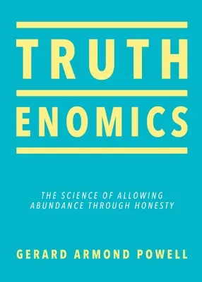 Pravda a etika: Veda o umožnení hojnosti prostredníctvom úprimnosti - Truthenomics: The Science of Allowing Abundance Through Honesty