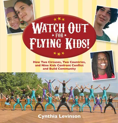 Pozor na lietajúce deti: Ako dva cirkusy, dve krajiny a deväť detí čelia konfliktom a budujú spoločenstvo - Watch Out for Flying Kids: How Two Circuses, Two Countries, and Nine Kids Confront Conflict and Build Community