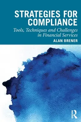 Stratégie dodržiavania predpisov: Nástroje, techniky a výzvy v oblasti finančných služieb - Strategies for Compliance: Tools, Techniques and Challenges in Financial Services