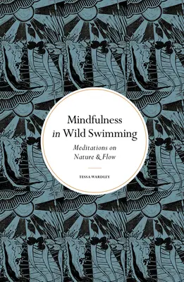Všímavosť pri plávaní v divočine: Meditácie o prírode a plynutí - Mindfulness in Wild Swimming: Meditations on Nature & Flow
