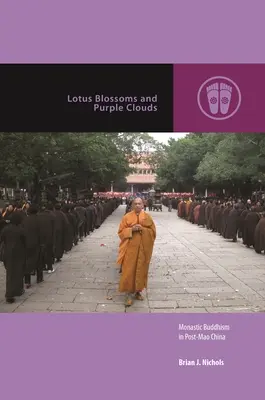 Lotosové kvety a fialové oblaky: Kláštorný budhizmus v Číne po Maovi - Lotus Blossoms and Purple Clouds: Monastic Buddhism in Post-Mao China