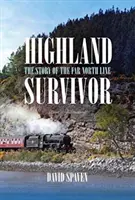 Highland Survivor - Príbeh trate Far North Line - Highland Survivor - The Story of the Far North Line