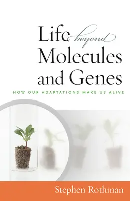 Život za hranicami molekúl a génov: Ako nás naše adaptácie robia živými - The Life Beyond Molecules and Genes: How Our Adaptations Make Us Alive