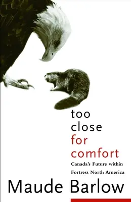 Príliš blízko na to, aby to bolo pohodlné: Budúcnosť Kanady v pevnosti Severná Amerika - Too Close for Comfort: Canada's Future Within Fortress North America