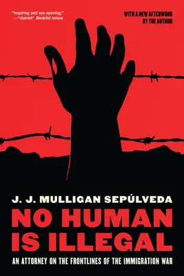 Žiadny človek nie je nezákonný: Advokát v prvej línii imigračnej vojny - No Human Is Illegal: An Attorney on the Front Lines of the Immigration War