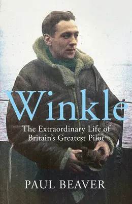 Winkle: Neobyčajný život najlepšieho britského pilota - Winkle: The Extraordinary Life of Britain's Greatest Pilot