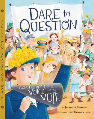 Odvážme sa pýtať: Carrie Chapman Cattová: Hlas za hlas - Dare to Question: Carrie Chapman Catt's Voice for the Vote