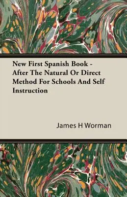 Nová prvá kniha španielčiny - podľa prirodzenej alebo priamej metódy pre školy a samoukov - New First Spanish Book - After The Natural Or Direct Method For Schools And Self Instruction