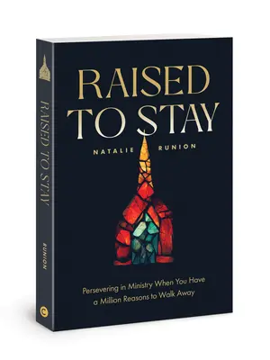 Vychovaný, aby zostal: Vydržať v službe, keď máš milión dôvodov odísť - Raised to Stay: Persevering in Ministry When You Have a Million Reasons to Walk Away