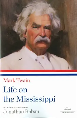 Život na Mississippi: Knižnica Ameriky: klasická publikácia v mäkkej väzbe - Life on the Mississippi: A Library of America Paperback Classic